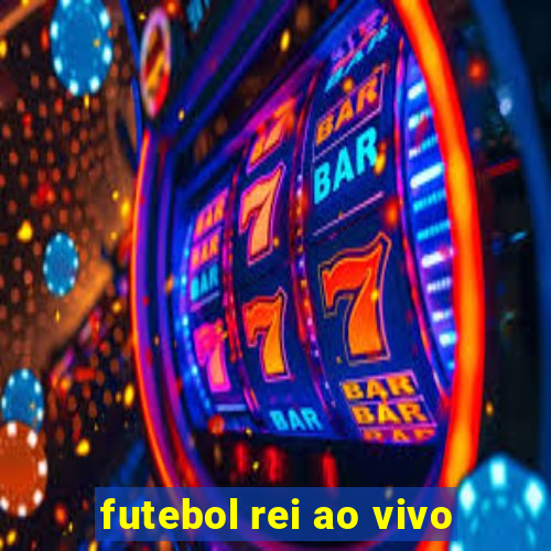 futebol rei ao vivo